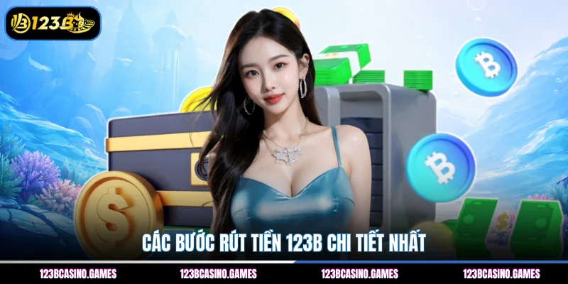 Các bước rút tiền 123B chi tiết nhất