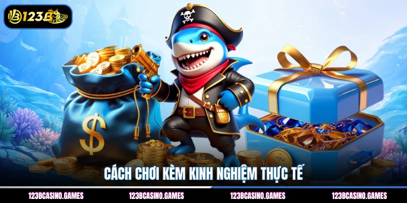 Bắn Cá 123B 3 Cách chơi kèm kinh nghiệm thực tế