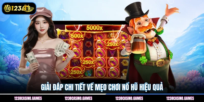 Mẹo Chơi Nổ Hũ – Chia Sẻ Kinh Nghiệm Thực Chiến Hay Nhất 3 Giải đáp chi tiết về mẹo chơi nổ hũ hiệu quả