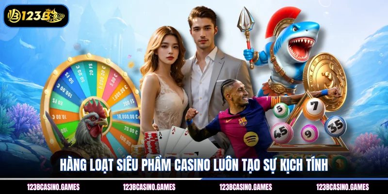 123B - Link Trang Chủ 123B.Com An Toàn - Đăng Ký +88k 9 Hàng loạt siêu phẩm casino luôn tạo sự kịch tính