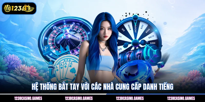 123B - Link Trang Chủ 123B.Com An Toàn - Đăng Ký +88k 12 Hệ thống bắt tay với các nhà cung cấp danh tiếng