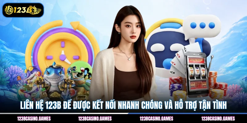 Liên Hệ 123B 1 Liên hệ 123B để được kết nối nhanh chóng và hỗ trợ tận tình
